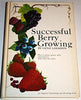 Successful Berry Growing : How to Plant, Prune, Pick and Preserve Bush and Vine Fruits 9780878570898 Used / Pre-Owned